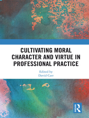 cover image of Cultivating Moral Character and Virtue in Professional Practice